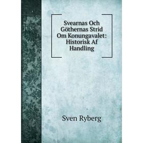 

Книга Svearnas Och Göthernas Strid Om Konungavalet: Historisk Af Handling