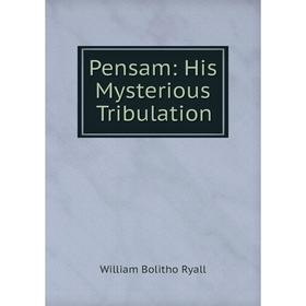 

Книга Pensam: His Mysterious Tribulation