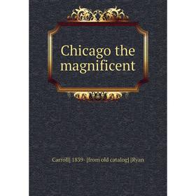 

Книга Chicago the magnificent