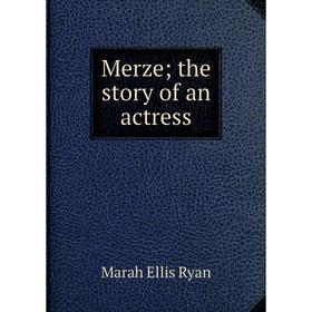 

Книга Merze; the story of an actress