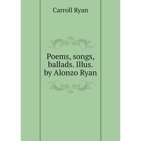 

Книга Poems, songs, ballads. Illus. by Alonzo Ryan