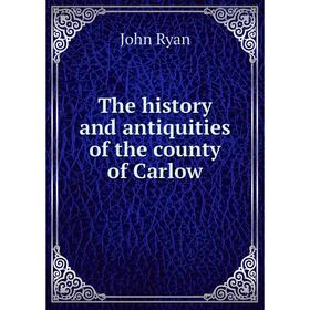 

Книга The history and antiquities of the county of Carlow