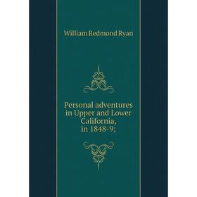 

Книга Personal adventures in Upper and Lower California, in 1848-9