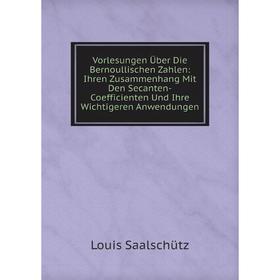 

Книга Vorlesungen Über Die Bernoullischen Zahlen: Ihren Zusammenhang Mit Den Secanten-Coefficienten Und Ihre Wichtigeren Anwendungen