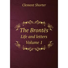 

Книга The BrontësLife and letters. Volume 1