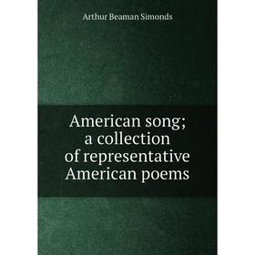 

Книга American song; a collection of representative American poems
