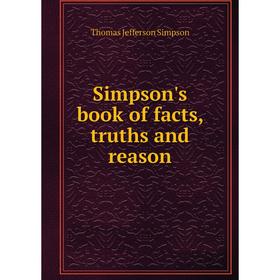 

Книга Simpson's book of facts, truths and reason