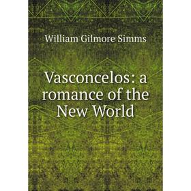 

Книга Vasconcelos: a romance of the New World