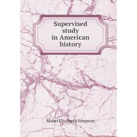 

Книга Supervised study in American history