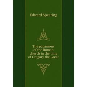 

Книга The patrimony of the Roman church in the time of Gregory the Great