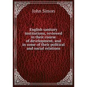

Книга English sanitary institutions, reviewed in their course of development, and in some of their political and social relations