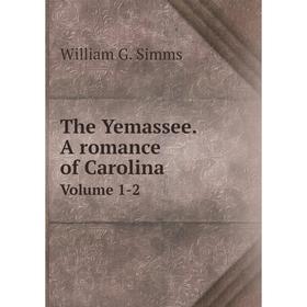 

Книга The Yemassee. A romance of CarolinaVolume 1-2