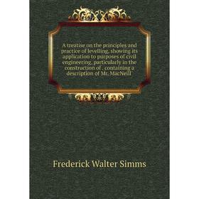 

Книга A treatise on the principles and practice of levelling, showing its application to purposes of civil engineering, particularly in the constructi