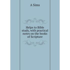 

Книга Helps to Bible study, with practical notes on the books of Scripture