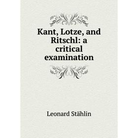 

Книга Kant, Lotze, and Ritschl: a critical examination