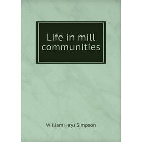 

Книга Life in mill communities