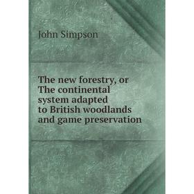 

Книга The new forestry, or The continental system adapted to British woodlands and game preservation