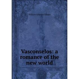 

Книга Vasconselos: a romance of the new world
