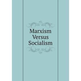 

Книга Marxism Versus Socialism