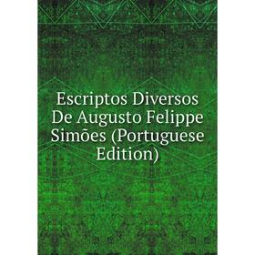 

Книга Escriptos Diversos De Augusto Felippe Simões (Portuguese Edition)
