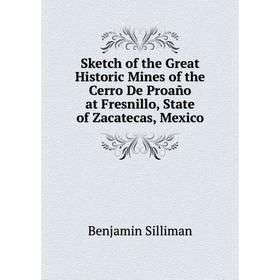 

Книга Sketch of the Great Historic Mines of the Cerro De Proaño at Fresnillo, State of Zacatecas, Mexico