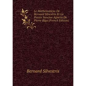 

Книга Le Mathematicus De Bernard Silvestris Et La Passio Sanctae Agnetis De Pierre Riga