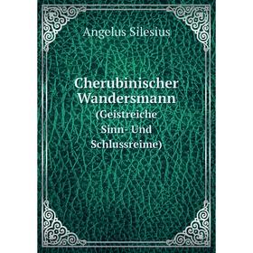 

Книга Cherubinischer Wandersmann(Geistreiche Sinn- Und Schlussreime)