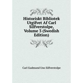 

Книга Historiskt Bibliotek Utgifvet Af Carl Silfverstolpe, Volume 3 (Swedish Edition)
