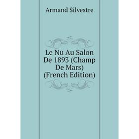 

Книга Le Nu Au Salon De 1893 (Champ De Mars)