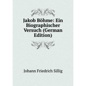 

Книга Jakob Böhme: Ein Biographischer Versuch (German Edition)