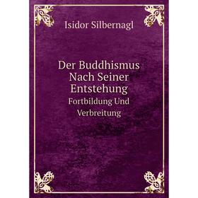 

Книга Der Buddhismus Nach Seiner EntstehungFortbildung Und Verbreitung