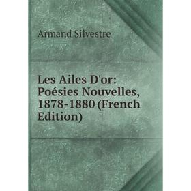 

Книга Les Ailes D'or: Poésies Nouvelles, 1878-1880