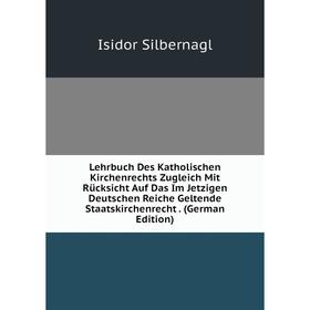 

Книга Lehrbuch Des Katholischen Kirchenrechts Zugleich Mit Rücksicht Auf Das Im Jetzigen Deutschen Reiche Geltende Staatskirchenrecht