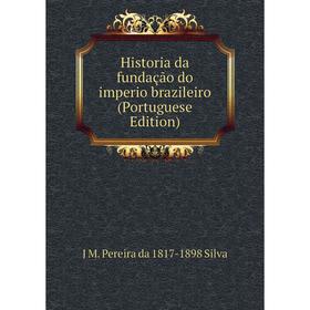 

Книга Historia da fundação do imperio brazileiro (Portuguese Edition)