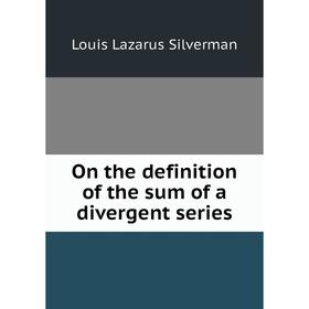 

Книга On the definition of the sum of a divergent series