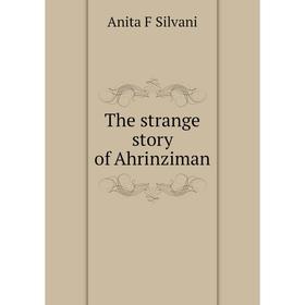 

Книга The strange story of Ahrinziman