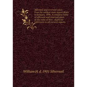 

Книга Affirmed and reversed cases: from the earliest state report down to January, 1896. A complete table of affirmed and reversed cases of the state