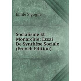 

Книга Socialisme Et Monarchie: Éssai De Synthèse Sociale (French Edition)