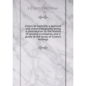 

Книга Cicero of Arpinum; a political and literary biography being a contribution to the history of ancient civilization and a guide to the study of Ci
