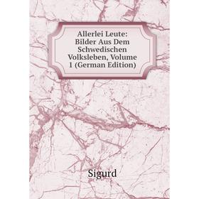 

Книга Allerlei Leute: Bilder Aus Dem Schwedischen Volksleben, Volume 1 (German Edition)
