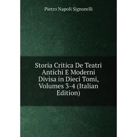 

Книга Storia Critica De Teatri Antichi E Moderni Divisa in Dieci Tomi, Volumes 3-4 (Italian Edition)