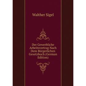 

Книга Der Gewerbliche Arbeitsvertrag Nach Dem Bürgerlichen Gesetzbuch (German Edition)