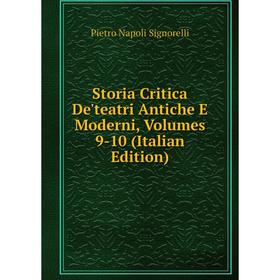 

Книга Storia Critica De'teatri Antiche E Moderni, Volumes 9-10 (Italian Edition)