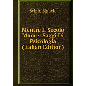 

Книга Mentre Il Secolo Muore: Saggi Di Psicologia