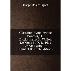 

Книга Glossaire Etymologique Montois, Ou, Dictionnaire Du Wallon De Mons Et De La Plus Grande Partie Du Hainaut (French Edition)