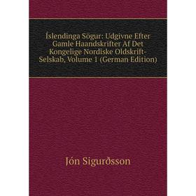 

Книга Íslendinga Sögur: Udgivne Efter Gamle Haandskrifter Af Det Kongelige Nordiske Oldskrift-Selskab, Volume 1 (German Edition)