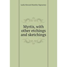 

Книга Myrtis, with other etchings and sketchings
