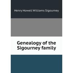 

Книга Genealogy of the Sigourney family