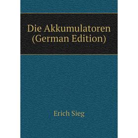 

Книга Die Akkumulatoren (German Edition)