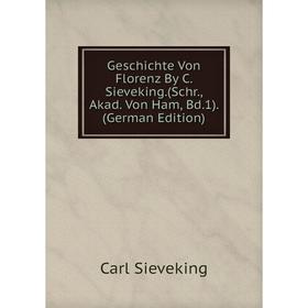 

Книга Geschichte Von Florenz By C. Sieveking.(Schr., Akad. Von Ham, Bd.1). (German Edition)
